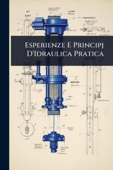 Esperienze E Principj D'Idraulica Pratica