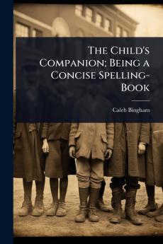 Child's Companion; Being a Concise Spelling-Book