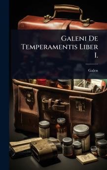 Galeni De Temperamentis Liber I.