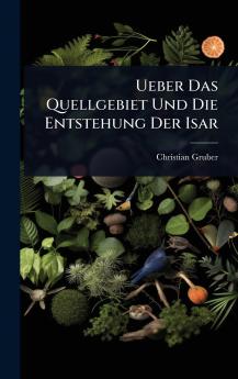 Ueber Das Quellgebiet Und Die Entstehung Der Isar