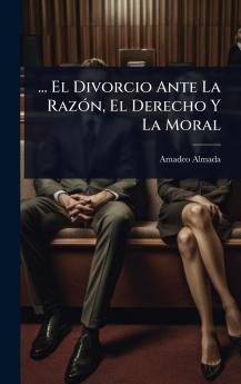 ... El Divorcio Ante La RazÃ3n El Derecho Y La Moral