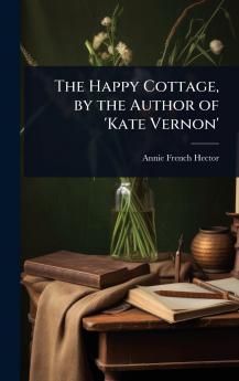 Happy Cottage by the Author of 'Kate Vernon'