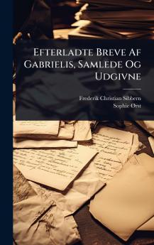 Efterladte Breve Af Gabrielis Samlede Og Udgivne