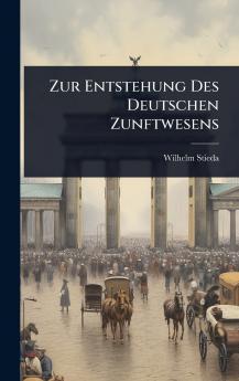 Zur Entstehung Des Deutschen Zunftwesens