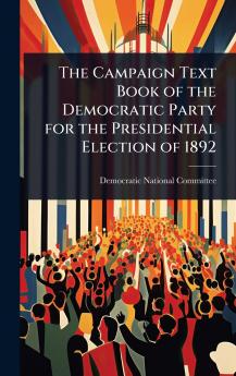 Campaign Text Book of the Democratic Party for the Presidential Election of 1892