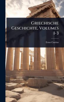 Griechische Geschichte Volumes 1-3