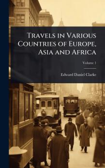 Travels in Various Countries of Europe Asia and Africa