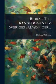 Bidrag Till Kännedomen Om Sveriges Salmonider ...