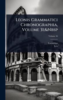 Leonis Grammatici Chronographia Volume 31;&Nbsp