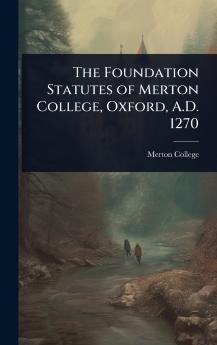 Foundation Statutes of Merton College Oxford A.D. 1270