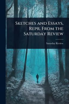 Sketches and Essays Repr. From the Saturday Review