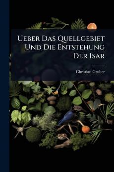 Ueber Das Quellgebiet Und Die Entstehung Der Isar