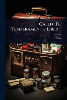 Galeni De Temperamentis Liber I.