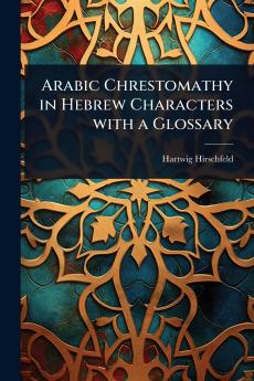 Arabic Chrestomathy in Hebrew Characters with a Glossary
