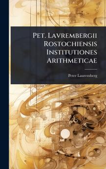 Pet. Lavrembergii Rostochiensis Institutiones Arithmeticae