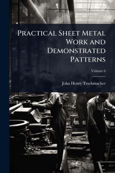 Practical Sheet Metal Work and Demonstrated Patterns