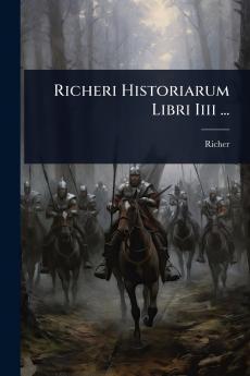 Richeri Historiarum Libri Iiii ...