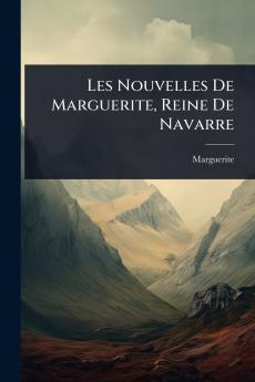 Les Nouvelles De Marguerite Reine De Navarre