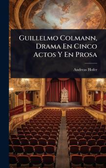 Guillelmo Colmann Drama En Cinco Actos Y En Prosa
