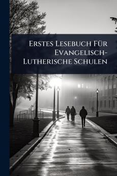 Erstes Lesebuch FÃ1/4r Evangelisch-Lutherische Schulen