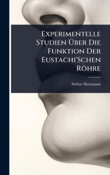 Experimentelle Studien Ã&#156;ber Die Funktion Der Eustachi'Schen Röhre