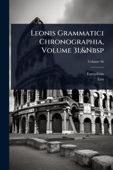 Leonis Grammatici Chronographia Volume 31;&Nbsp