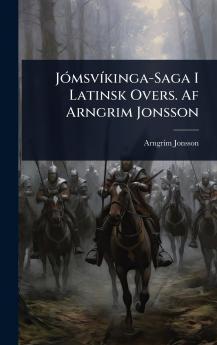 JÃ3msvÃ-kinga-Saga I Latinsk Overs. Af Arngrim Jonsson