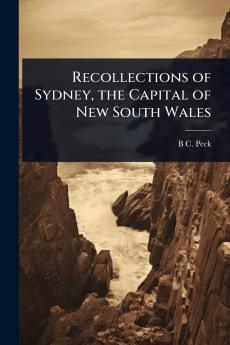 Recollections of Sydney the Capital of New South Wales