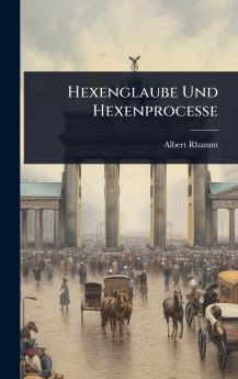 Hexenglaube Und Hexenprocesse