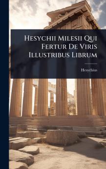 Hesychii Milesii Qui Fertur De Viris Illustribus Librum