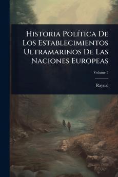 Historia PolÃ-tica De Los Establecimientos Ultramarinos De Las Naciones Europeas