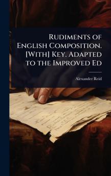Rudiments of English Composition. [With] Key. Adapted to the Improved Ed