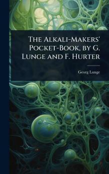 Alkali-Makers' Pocket-Book by G. Lunge and F. Hurter
