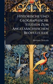 Historische Und Geographische Studien Zum Angelsäschsischen BeÃ3vulfliede