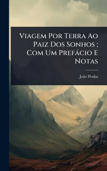 Viagem Por Terra Ao Paiz Dos Sonhos; Com Um Prefàcio E Notas