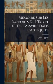 MÃ(c)moire Sur Les Rapports De L'Egypt Et De L'Assyrie Dans L'AntiquitÃ(c)