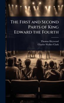 First and Second Parts of King Edward the Fourth