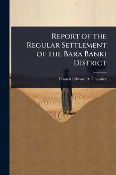 Report of the Regular Settlement of the Bara Banki District