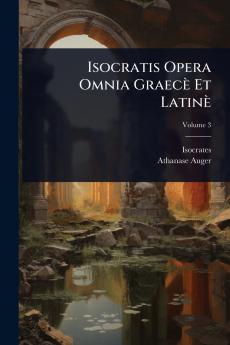 Isocratis Opera Omnia Graecè Et Latinè