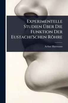 Experimentelle Studien Ãber Die Funktion Der Eustachi'Schen Röhre