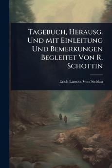 Tagebuch Herausg. Und Mit Einleitung Und Bemerkungen Begleitet Von R. Schottin