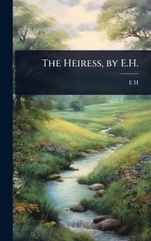 The Heiress by E.H.