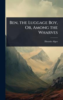 Ben the Luggage Boy Or Among the Wharves