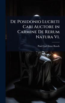 De Posidonio Lucreti Cari Auctore in Carmine De Rerum Natura Vi.