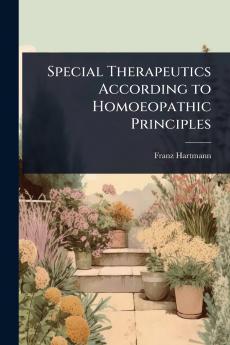 Special Therapeutics According to Homoeopathic Principles