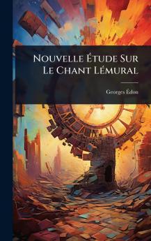 Nouvelle Ã&#137;tude Sur Le Chant LÃ(c)mural