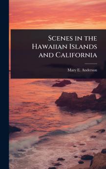 Scenes in the Hawaiian Islands and California