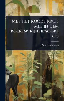 Met Het Roode Kruis Mee in Dem Boerenvrijheidsoorlog