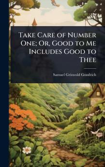 Take Care of Number One; Or Good to Me Includes Good to Thee