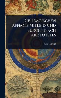 Tragischen Affecte Mitleid Und Furcht Nach Aristoteles